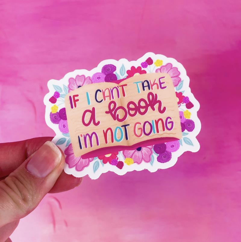 Vinyl sticker - If I can't take my book I'm not going