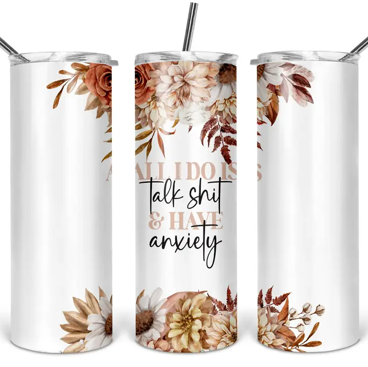 Smal tumbler - All I do is talk shit and have anxiety