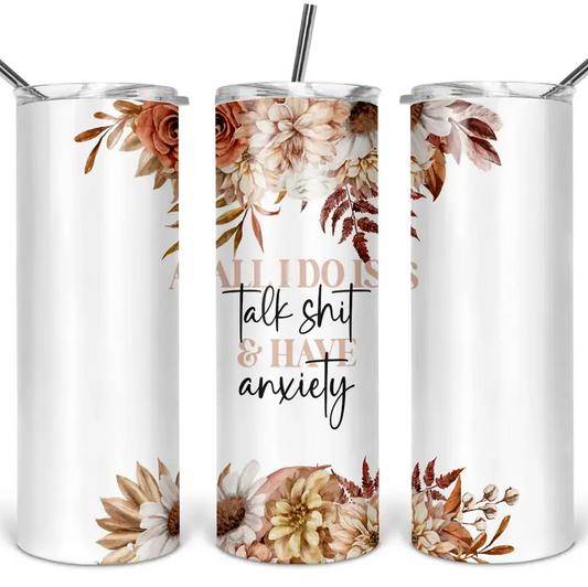 Smal tumbler - All I do is talk shit and have anxiety