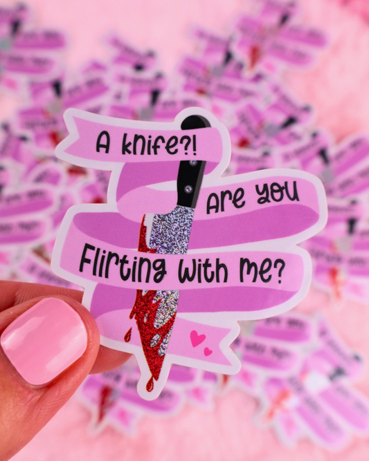 Vinyl sticker - A knife? Are you flirting with me?