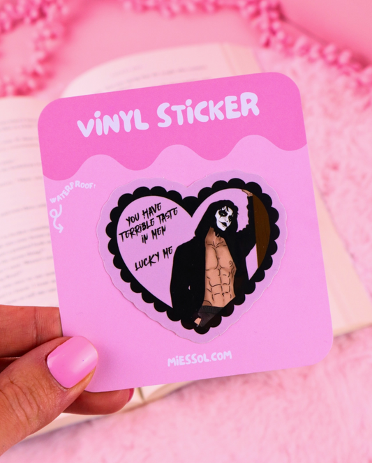 Vinyl sticker - You have terrible taste in men, lucky me